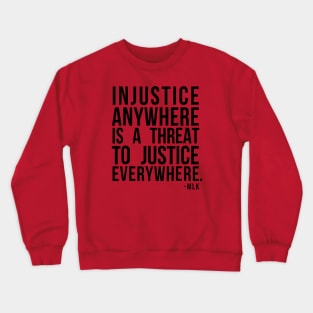 Injustice anywhere is a threat to justice everywhere Crewneck Sweatshirt